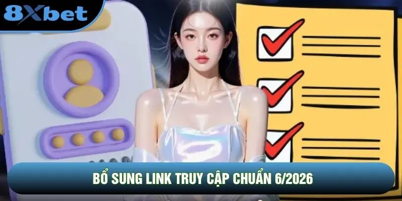 Bổ sung link truy cập chuẩn 6/2026 Bổ sung link truy cập chuẩn 6/2026