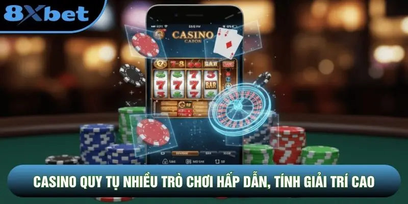 Casino quy tụ nhiều trò chơi hấp dẫn, tính giải trí cao