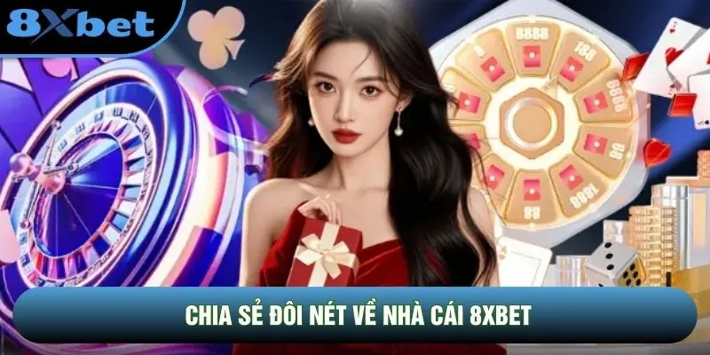 Chia sẻ đôi nét về nhà cái 8xbet Chia sẻ đôi nét về nhà cái 8xbet