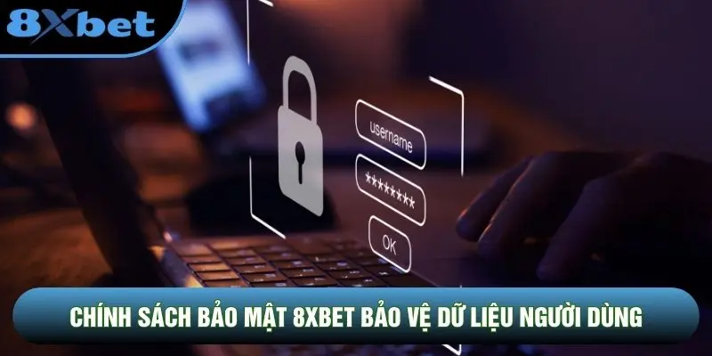 Chính sách bảo mật 8XBET bảo vệ dữ liệu người dùng