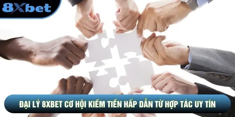 Đại lý 8XBET cơ hội kiếm tiền hấp dẫn từ hợp tác uy tín