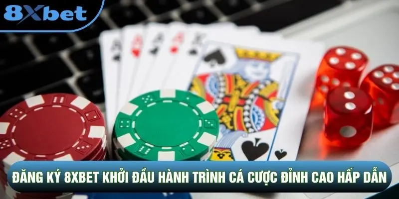Đăng ký 8XBET khởi đầu hành trình cá cược đỉnh cao hấp dẫn