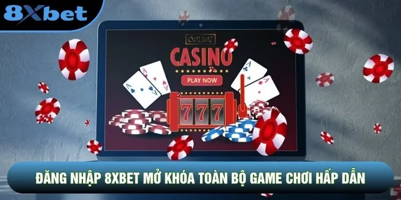 Đăng nhập 8XBET mở khóa toàn bộ game chơi hấp dẫn Đăng nhập 8XBET mở khóa toàn bộ game chơi hấp dẫn
