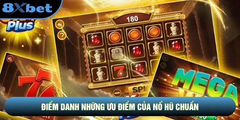 Điểm danh những ưu điểm của nổ hũ chuẩn