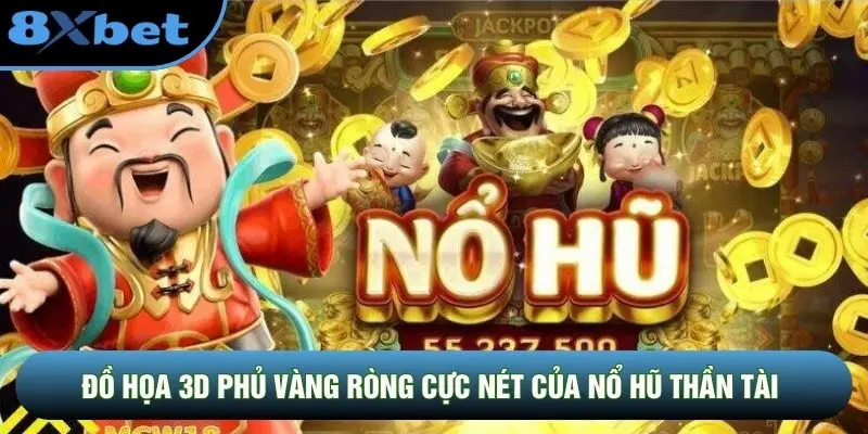 Đồ họa 3D phủ vàng ròng cực nét của Nổ Hũ Thần Tài