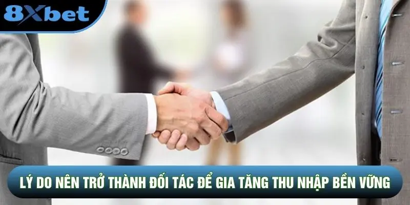 Lý do nên trở thành đối tác để gia tăng thu nhập bền vững