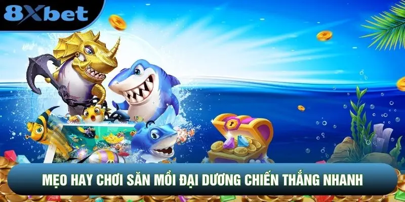 Mẹo hay chơi săn mồi đại dương chiến thắng nhanh