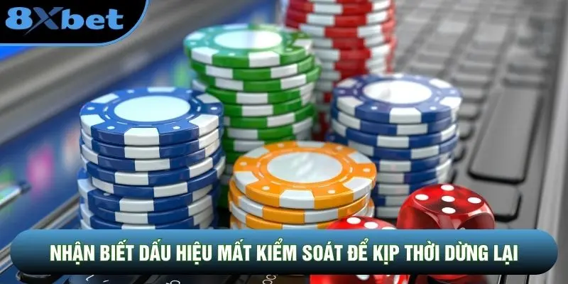 Nhận biết dấu hiệu mất kiểm soát để kịp thời dừng lại