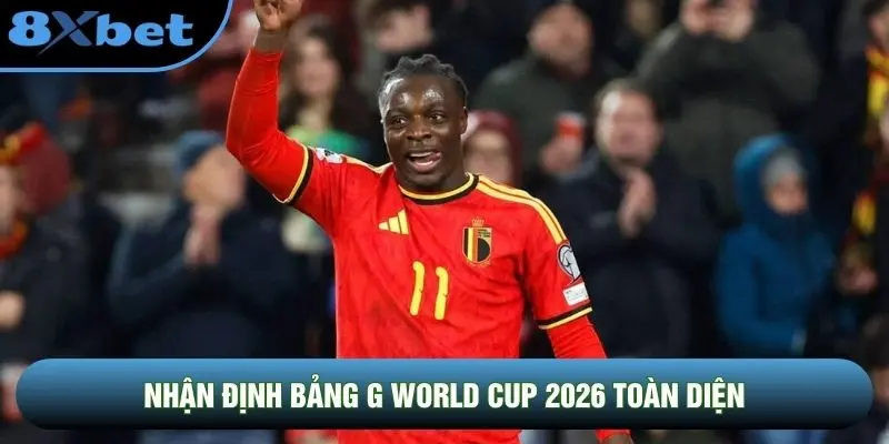 Nhận định bảng G World Cup 2026 toàn diện