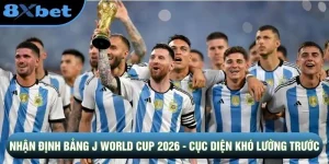 Nhận Định Bảng J World Cup 2026 - Cục Diện Khó Lường Trước