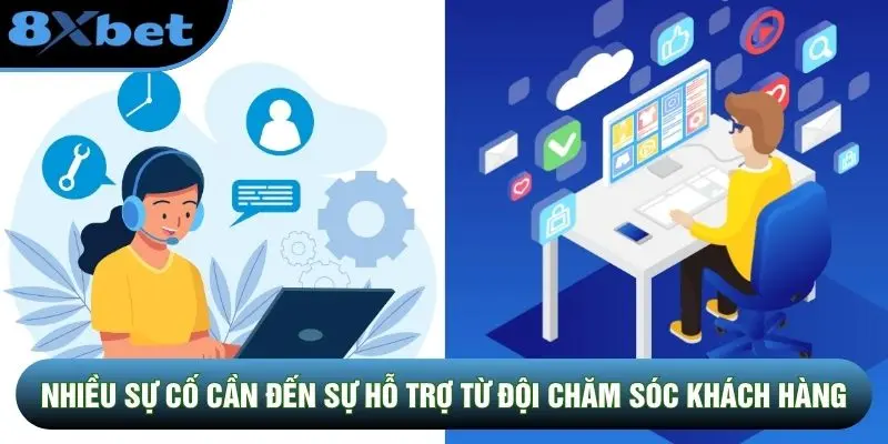 Nhiều sự cố cần đến sự hỗ trợ từ đội ngũ chăm sóc khách hàng