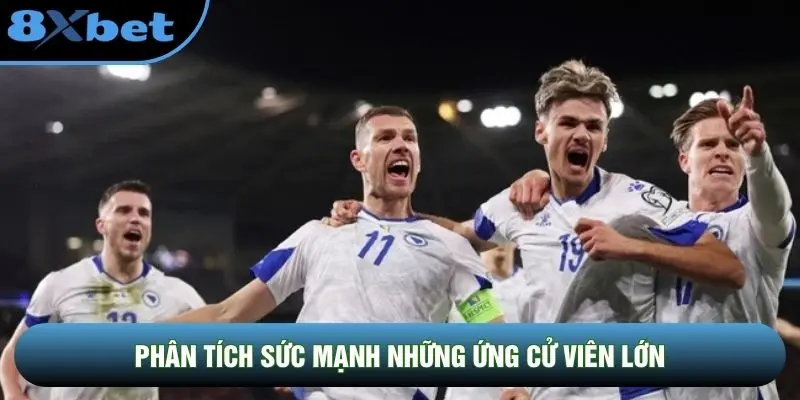Phân tích sức mạnh những ứng cử viên lớn Phân tích sức mạnh những ứng cử viên lớn