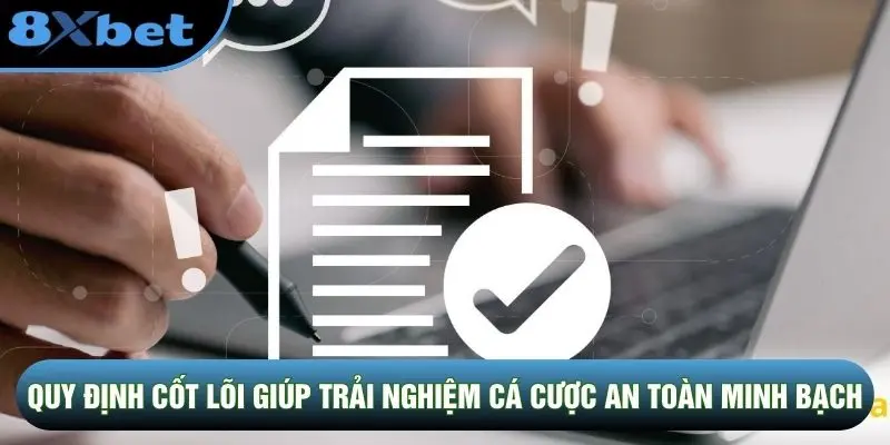 Quy định cốt lõi giúp trải nghiệm cá cược an toàn minh bạch