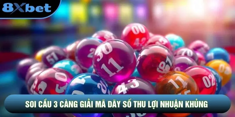 Soi cầu 3 càng giải mã dãy số thu lợi nhuận khủng