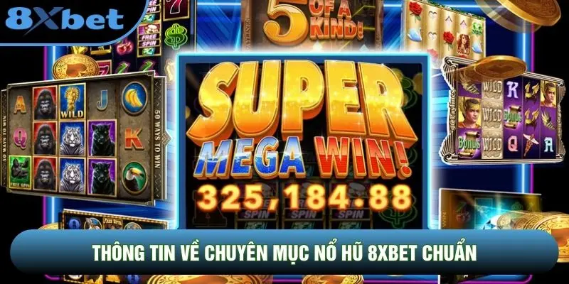 Thông tin về chuyên mục nổ hũ 8XBET chuẩn