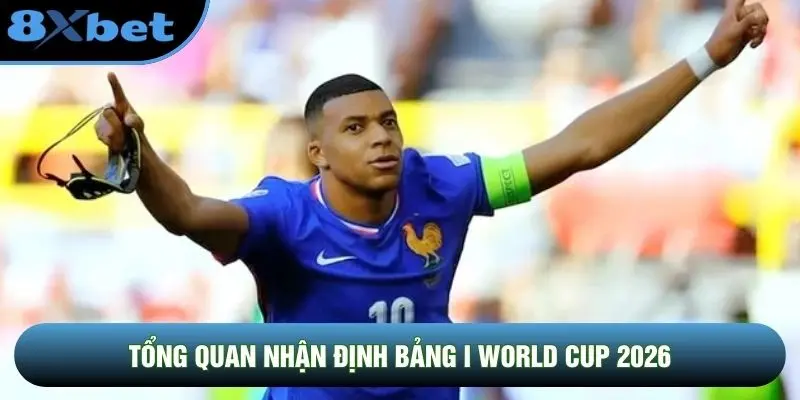 Tổng quan nhận định bảng I World Cup 2026