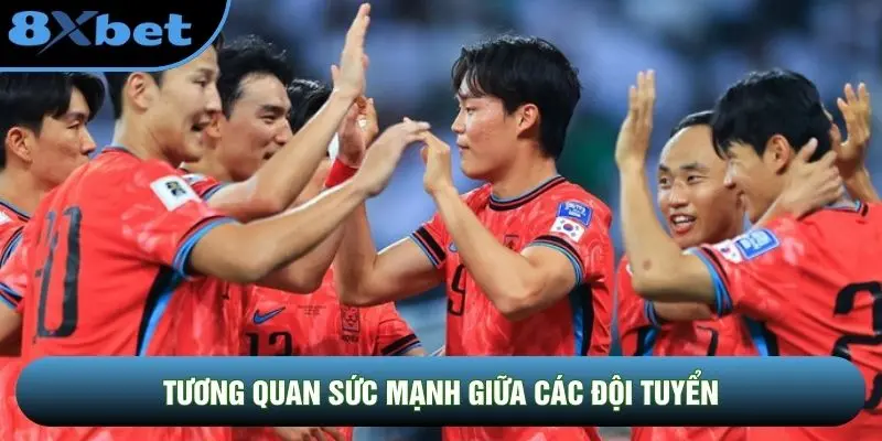 Tương quan sức mạnh giữa các đội tuyển
